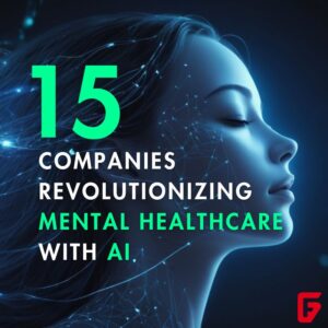 Discover the top 15 companies revolutionizing mental health care with AI. Learn how they're transforming diagnosis, treatment, and support for better mental wellness.