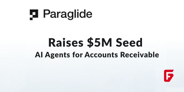 Paraglide AI Raises $5M Seed: AI Agents Revolutionizing Accounts Receivable